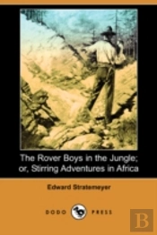 Rover Boys In The Jungle; Or, Stirring Adventures In Africa (Dodo Press)