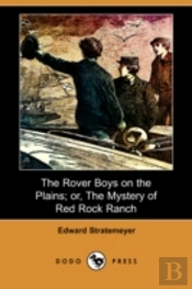 Rover Boys On The Plains; Or, The Mystery Of Red Rock Ranch (Dodo Press)