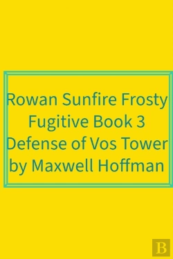 Bertrand.pt - Rowan Sunfire Frosty Fugitive Book 3 Defense Of Vos Tower