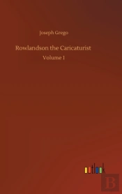 Rowlandson The Caricaturist :Volume 1