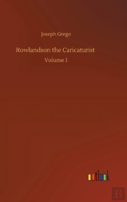 Bertrand.pt - Rowlandson The Caricaturist :Volume 1