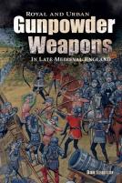 Royal And Urban Gunpowder Weapons In Late Medieval England