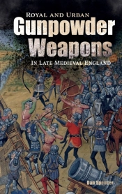 Royal And Urban Gunpowder Weapons In Late Medieval England
