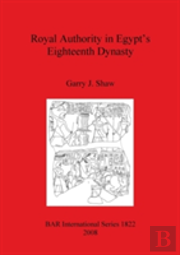Royal Authority In Egypt'S Eighteenth Dynasty