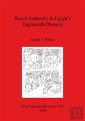 Royal Authority In Egypt'S Eighteenth Dynasty