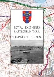 Royal Engineers Battlefield Tour - Normandy To The Seine