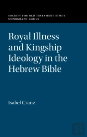 Royal Illness And Kingship Ideology In The Hebrew Bible