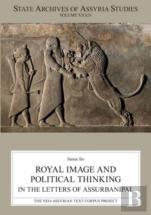Royal Image And Political Thinking In The Letters Of Assurbanipal