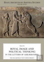 Royal Image And Political Thinking In The Letters Of Assurbanipal