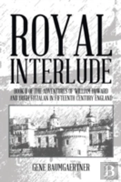 Royal Interlude: Book Ii Of The Adventures Of William Howard And Hugh Fitzalan In Fifteenth Century England