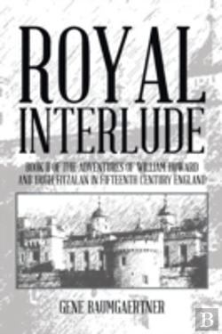 Bertrand.pt - Royal Interlude: Book Ii Of The Adventures Of William Howard And Hugh Fitzalan In Fifteenth Century England