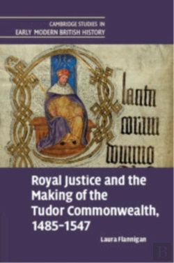 Bertrand.pt - Royal Justice And The Making Of The Tudor Commonwealth, 1485â€“1547
