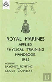Royal Marines Applied Physical Training Handbook 1945 Includes Bayonet Fighting And Close Combat