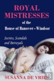 Royal Mistresses Of The House Of Hanover-Windsor
