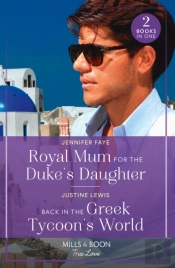 Royal Mum For The Duke'S Daughter / Back In The Greek Tycoon'S World