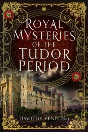 Royal Mysteries Of The Tudor Period