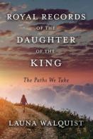 Royal Records Of The Daughter Of The King    The Paths We Take