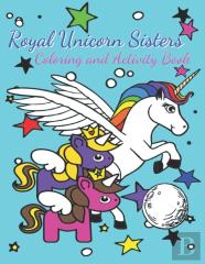 Royal Unicorn Sisters Coloring And Activity Book
