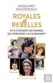 Royales Et Rebelles - Et Si C'Était Les Femmes Qui Portaient La Couronne ?