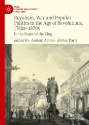 Royalism, War And Popular Politics In The Age Of Revolutions, 1780s-1870s