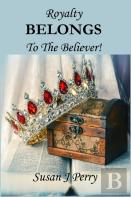 Royalty Belongs To The Believer!