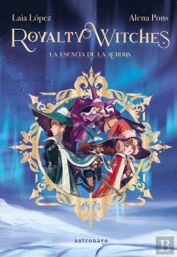 Bertrand.pt - Royalty Witches 1. La Esencia De La Aurora