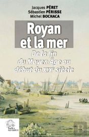Royan Et La Mer ; De La Fin Du Moyen Age Au Debut Du Xixe Siècle