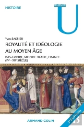 Royauté Et Idéologie Au Moyen Age ; Bas-Empire, Monde Franc, France ; Iv-Xii Siècle (2e Édition)