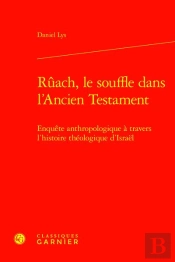Rûach, Le Souffle Dans L'Ancien Testament : Enquête Anthropologique À Travers L'Histoire Théologique D'Israël