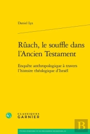 Rûach, Le Souffle Dans L'Ancien Testament : Enquête Anthropologique À Travers L'Histoire Théologique D'Israël