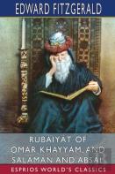 Rubaiyat Of Omar Khayyam, And Salaman And Absal (Esprios Classics)