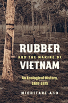 Rubber And The Making Of Vietnam