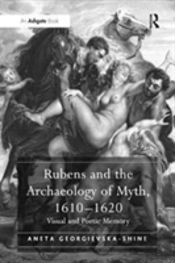 Rubens And The Archaeology Of Myth, 1610â€“1620