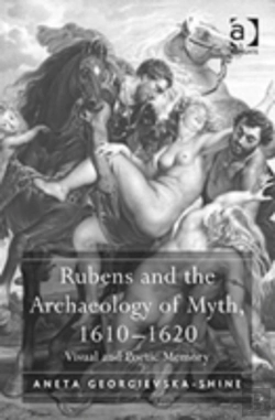 Bertrand.pt - Rubens And The Archaeology Of Myth, 1610â€“1620