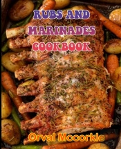 Rubs And Marinades Cookbook