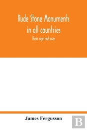 Rude Stone Monuments In All Countries; Their Age And Uses