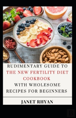 Bertrand.pt - Rudimentary Guide To The New Fertility Diet Cookbook With Wholesome Recipes For Beginners
