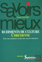 Rudiments De Culture Chrétienne : Pour Une Meilleure Lecture Des Oeuvres Littéraires