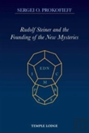 Rudolf Steiner And The Founding Of The New Mysteries