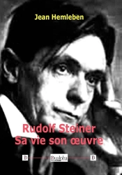 Rudolf Steiner : Sa Vie Son Oeuvre