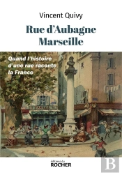 Rue D'Aubagne, Marseille : Quand L'Histoire D'Une Rue Raconte La France