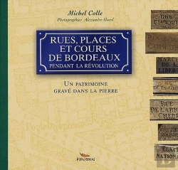 Bertrand.pt - Rues, Places Et Cours De Bordeaux Pendant La Révolution ; Un Patrimoine Gravé Dans La Pierre