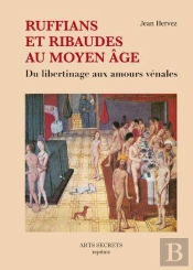 Ruffians Et Ribaudes Au Moyen Age Du Libertinage Aux Amours Venales