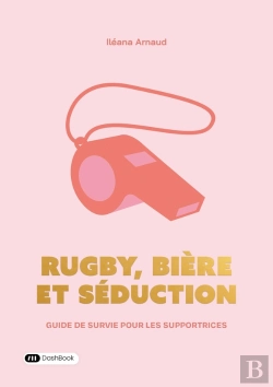 Bertrand.pt - Rugby, Bière Et Séduction : Guide De Survie Pour Les Supportrices