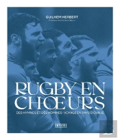 Rugby En Choeurs : Des Hymnes Et Des Hommes : Voyage En Pays D'Ovalie