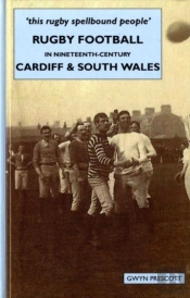 Rugby Football In Nineteenth-Century Cardiff And South Wales