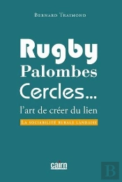 Rugby, Palombes, Cercles... ; L'Art De Créer Du Lien ; La Sociabilité Rurale Landaise
