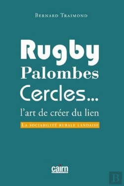 Bertrand.pt - Rugby, Palombes, Cercles... ; L'Art De Créer Du Lien ; La Sociabilité Rurale Landaise