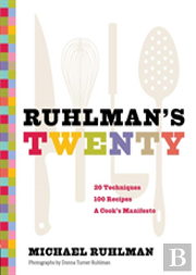 Ruhlman'S Twenty: 20 Techniques 100 Recipes A Cook'S Manifesto
