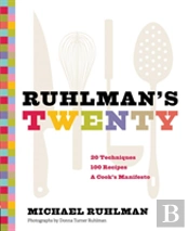 Ruhlman'S Twenty: 20 Techniques 100 Recipes A Cook'S Manifesto